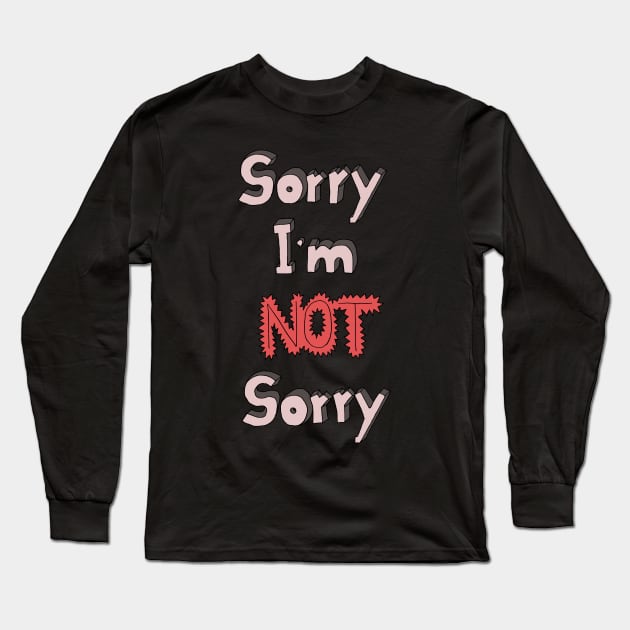 Sorry I'm not sorry Long Sleeve T-Shirt by HanDraw